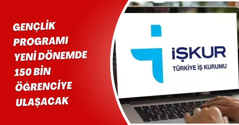 Gençlik Programı yeni dönemde 150 bin öğrenciye ulaşacak