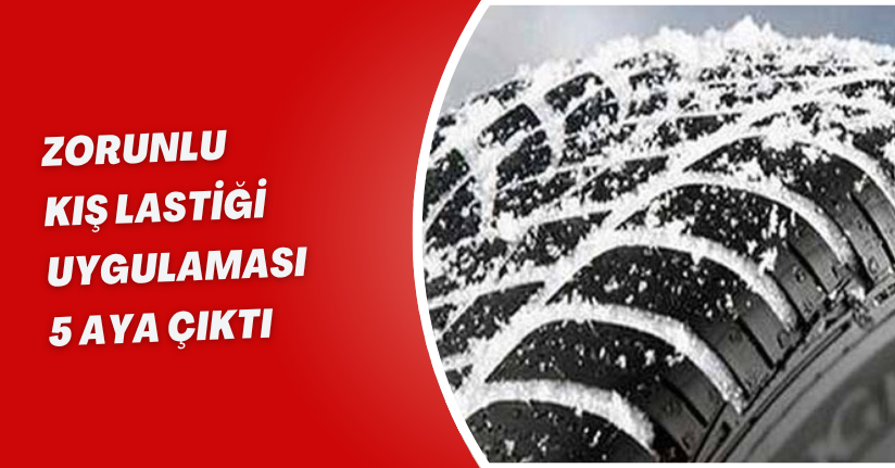 Zorunlu kış lastiği uygulaması 5 aya çıktı