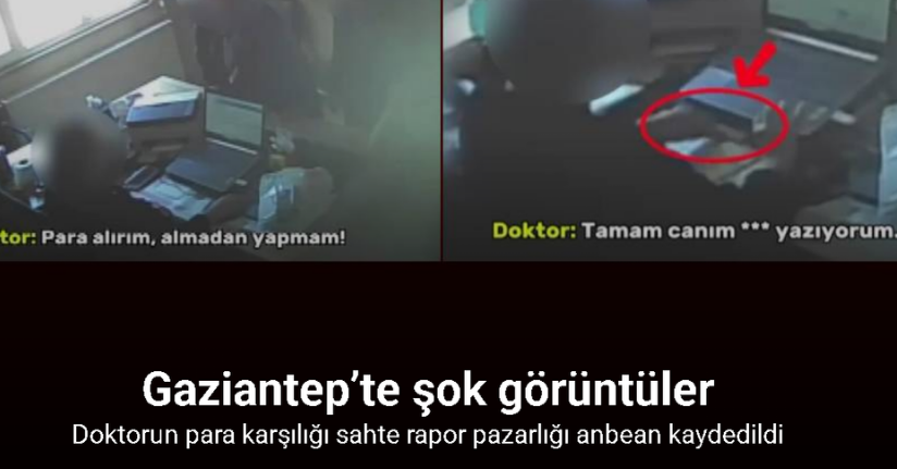 Gaziantep’te şok görüntüler: Doktorun para karşılığı sahte rapor pazarlığı saniye saniye kamerada