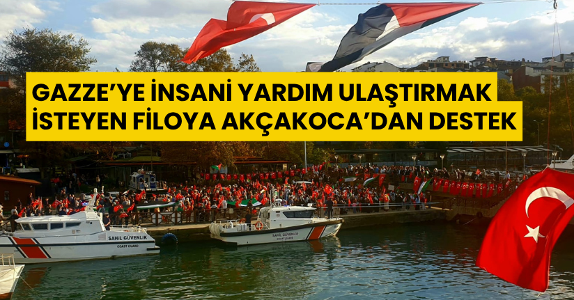 Gazze’ye insani yardım ulaştırmak isteyen filoya Akçakoca’dan destek