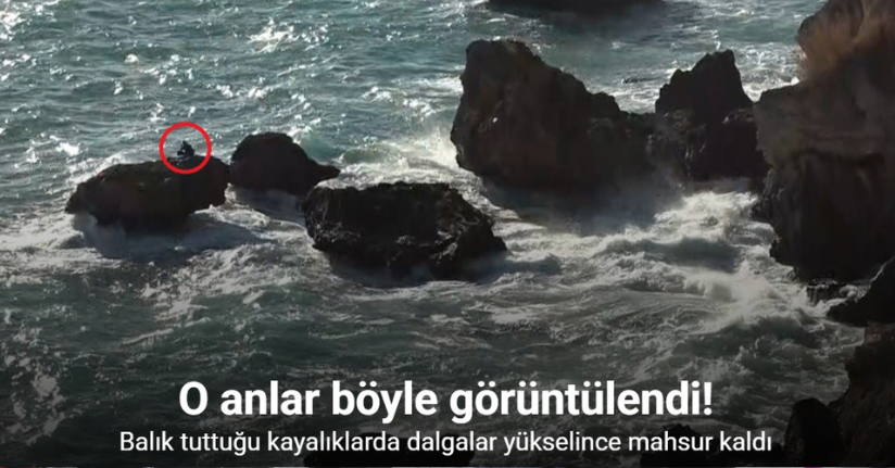 Balık tuttuğu kayalıklarda dalgalar yükselince mahsur kaldı