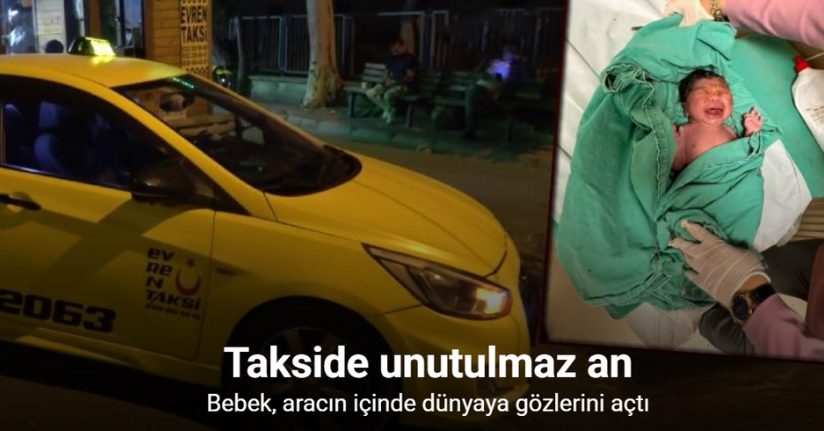Takside unutulmaz an: Bebek, aracın içinde dünyaya gözlerini açtı