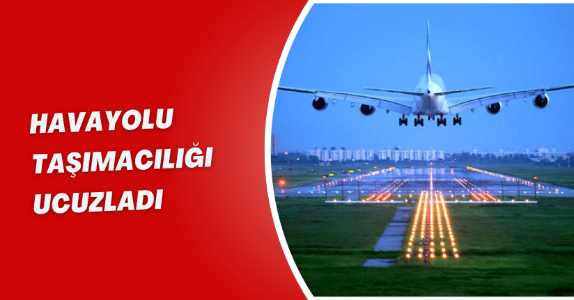 Havayolu Taşımacılığı Ucuzladı