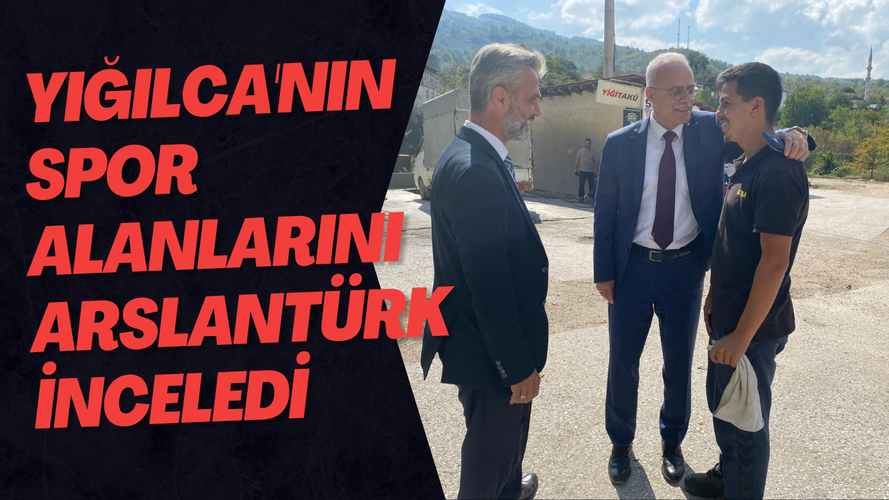 Yığılca'nın Spor Alanlarını Arslantürk İnceledi