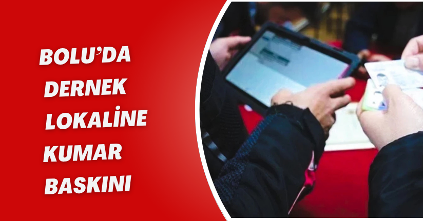 Bolu’da dernek lokaline kumar baskını