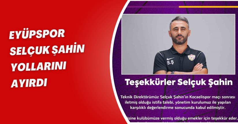 Eyüpspor, Selçuk Şahin yollarını ayırdı