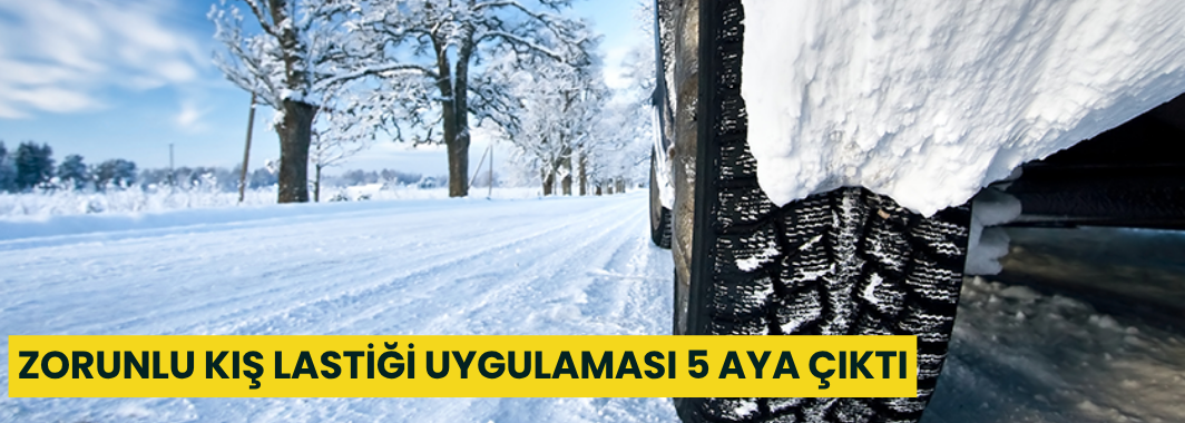 Zorunlu kış lastiği uygulaması 5 aya çıktı