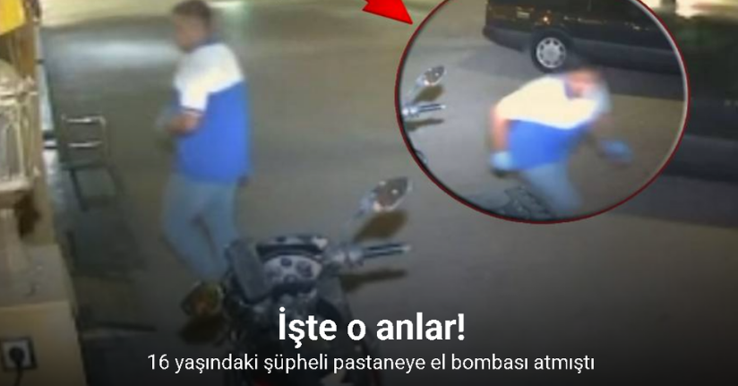 Adana’da 16 yaşındaki şüpheli pastaneye el bombası atmıştı: O anların görüntüsü çıktı