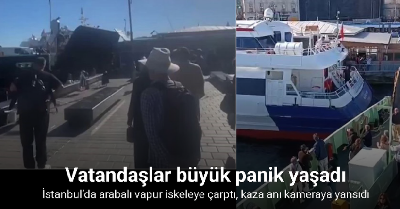 İstanbul’da arabalı vapur iskeleye çarptı, kaza anı kameraya yansıdı