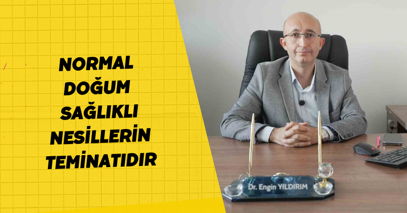 Normal doğum sağlıklı nesillerin teminatıdır