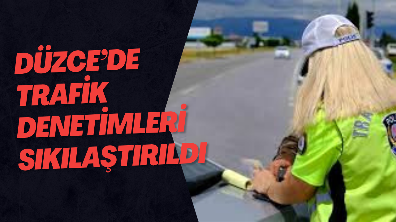 Düzce’de Trafik Denetimleri Sıkılaştırıldı