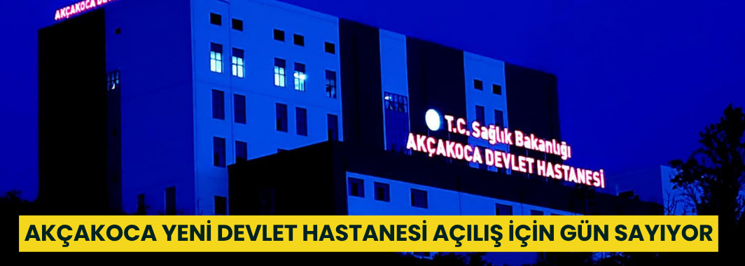 Akçakoca Yeni Devlet Hastanesi Açılış İçin Gün Sayıyor