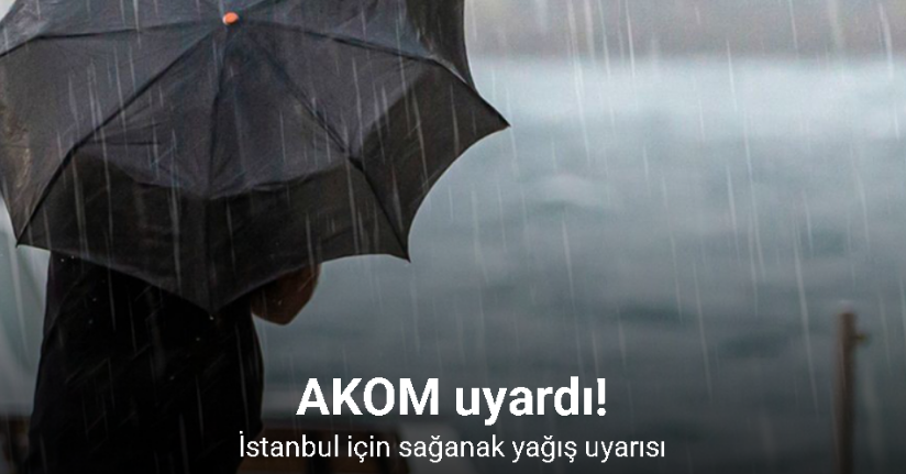 İstanbul için sağanak yağış uyarısı