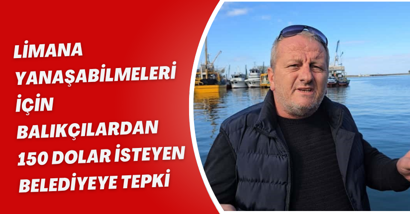 Limana yanaşabilmeleri için balıkçılardan 150 dolar isteyen belediyeye tepki