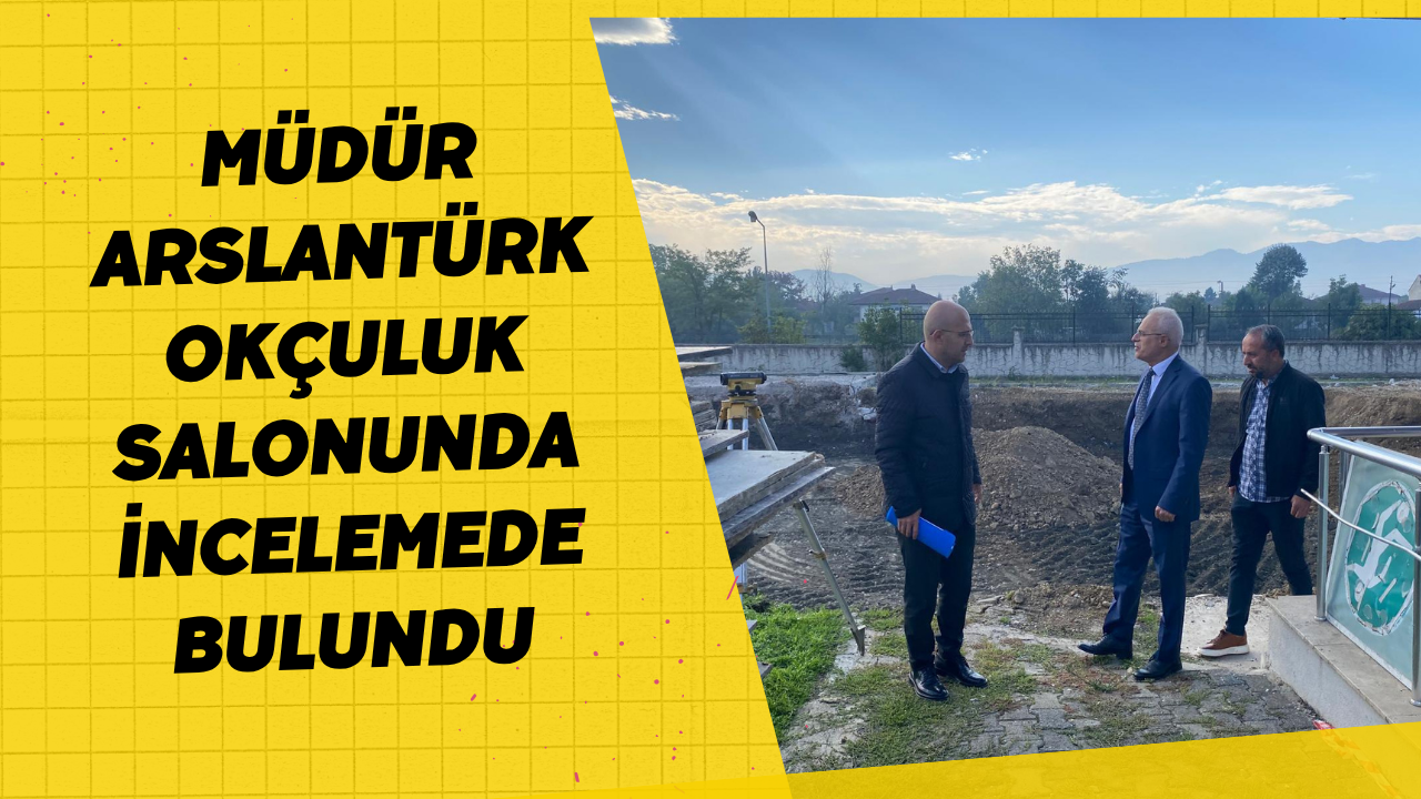 Müdür Arslantürk Okçuluk Salonunda İncelemede Bulundu