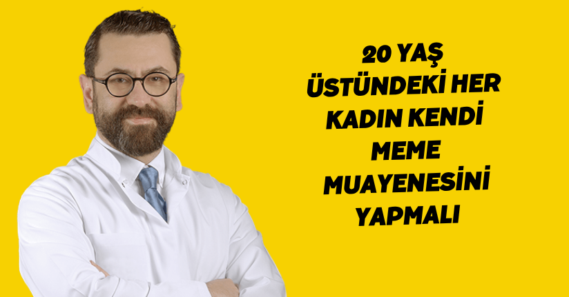 20 yaş üstündeki her kadın kendi meme muayenesini yapmalı