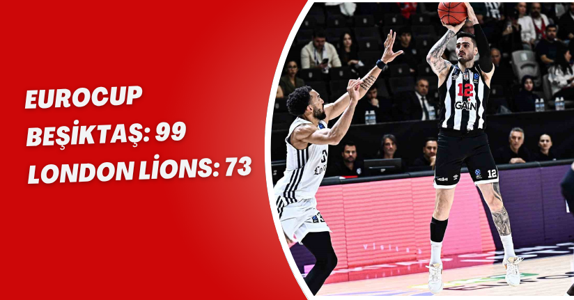 EuroCup: Beşiktaş: 99 - London Lions: 73