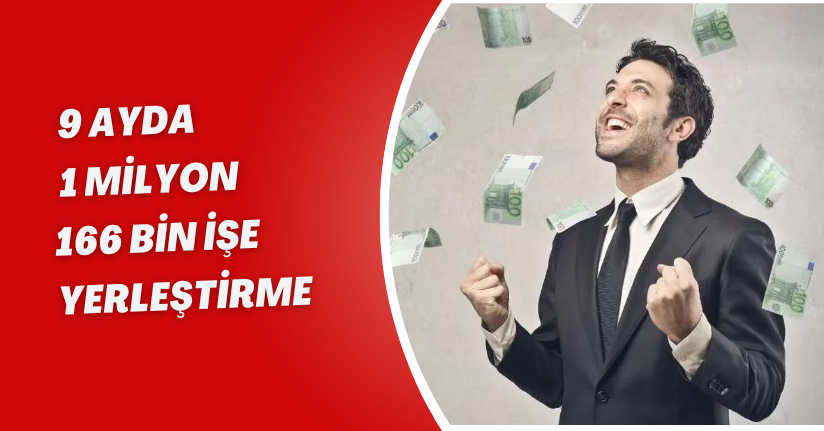 9 ayda 1 milyon 166 bin işe yerleştirme