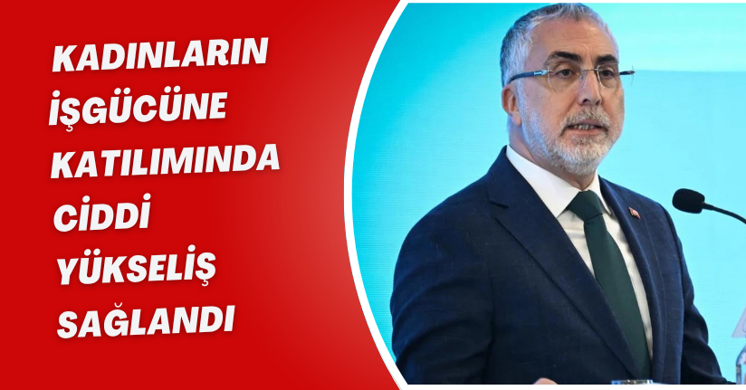 Kadınların işgücüne katılımında ciddi yükseliş sağlandı