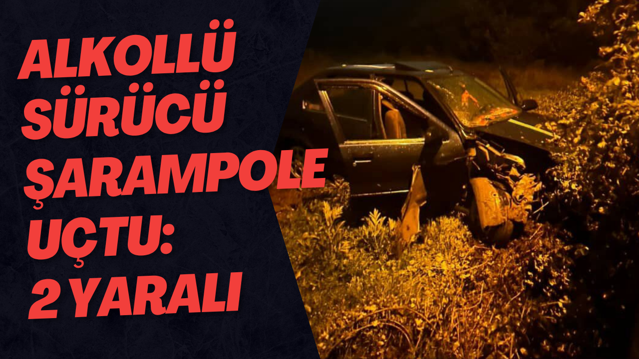 Alkollü Sürücü Şarampole Uçtu: 2 Yaralı