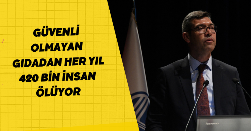 Güvenli olmayan gıdadan her yıl 420 bin insan ölüyor