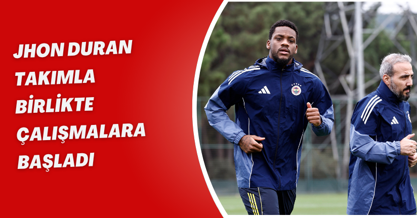 Jhon Duran, takımla birlikte çalışmalara başladı