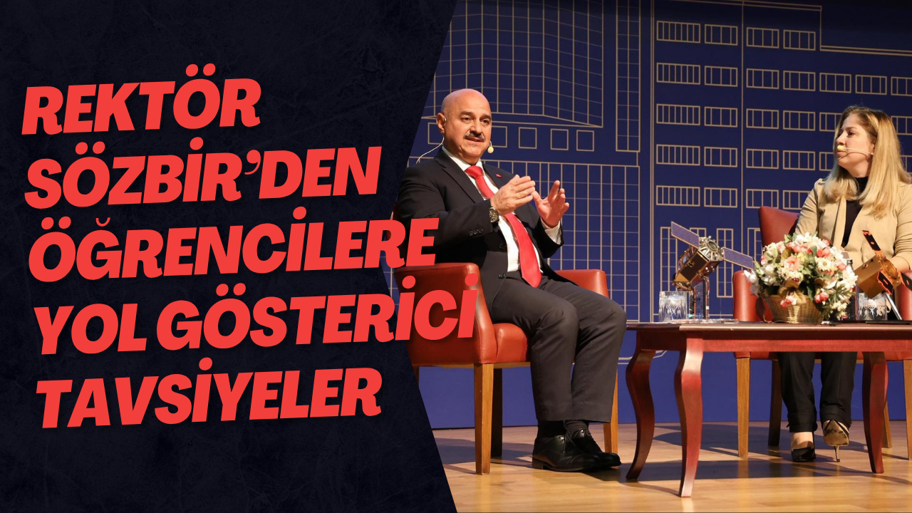 Rektör Sözbir’den Öğrencilere Yol Gösterici Tavsiyeler