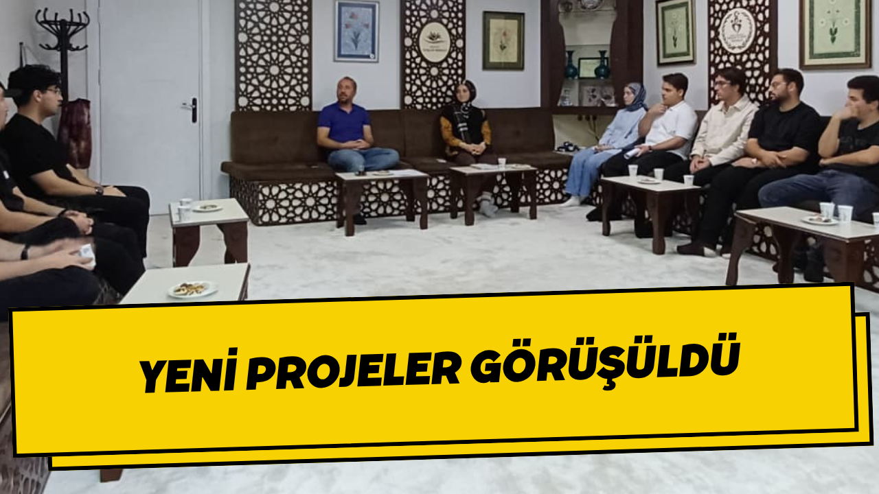 Yeni Projeler Görüşüldü