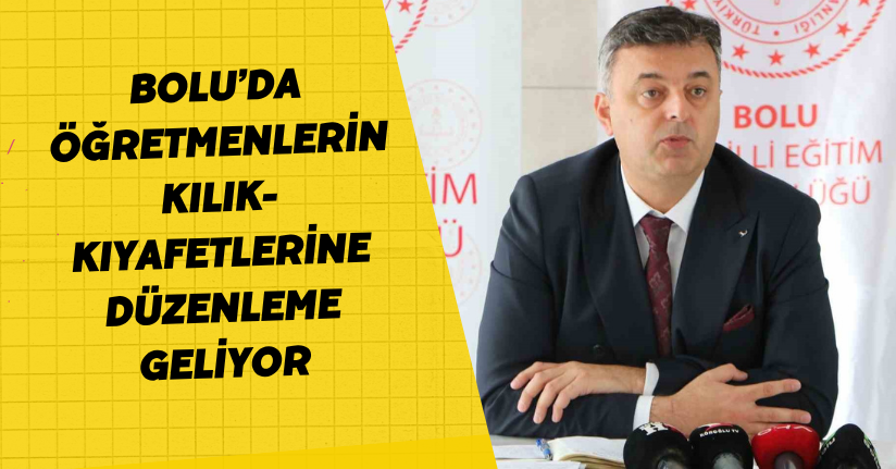 Bolu’da öğretmenlerin kılık-kıyafetlerine düzenleme geliyor