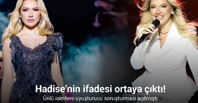 Şarkıcı Hadise’nin ifadesi ortaya çıktı