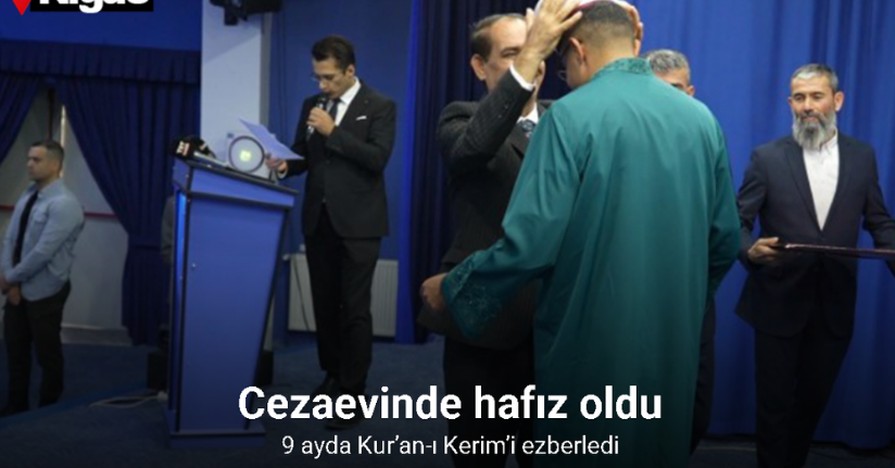 Cezaevinde hafız oldu: 9 ayda Kur’an-ı Kerim’i ezberledi