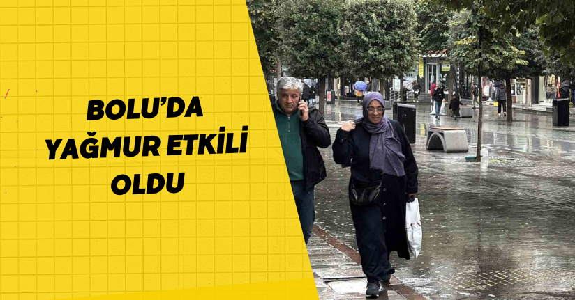Bolu’da yağmur etkili oldu