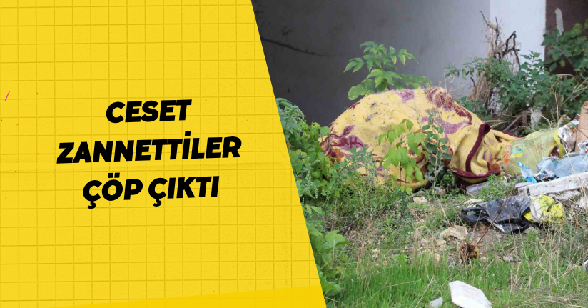 Ceset zannettiler, çöp çıktı