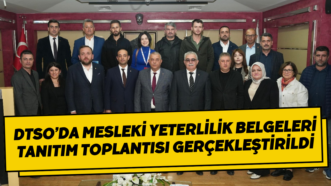 DTSO’da Mesleki Yeterlilik Belgeleri Tanıtım Toplantısı Gerçekleştirildi