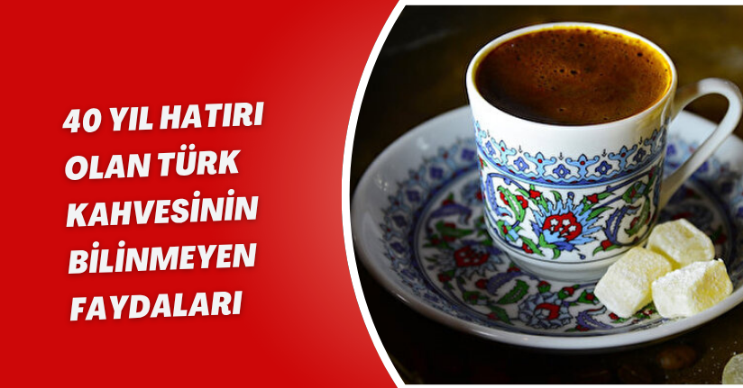 40 yıl hatırı olan Türk kahvesinin bilinmeyen faydaları