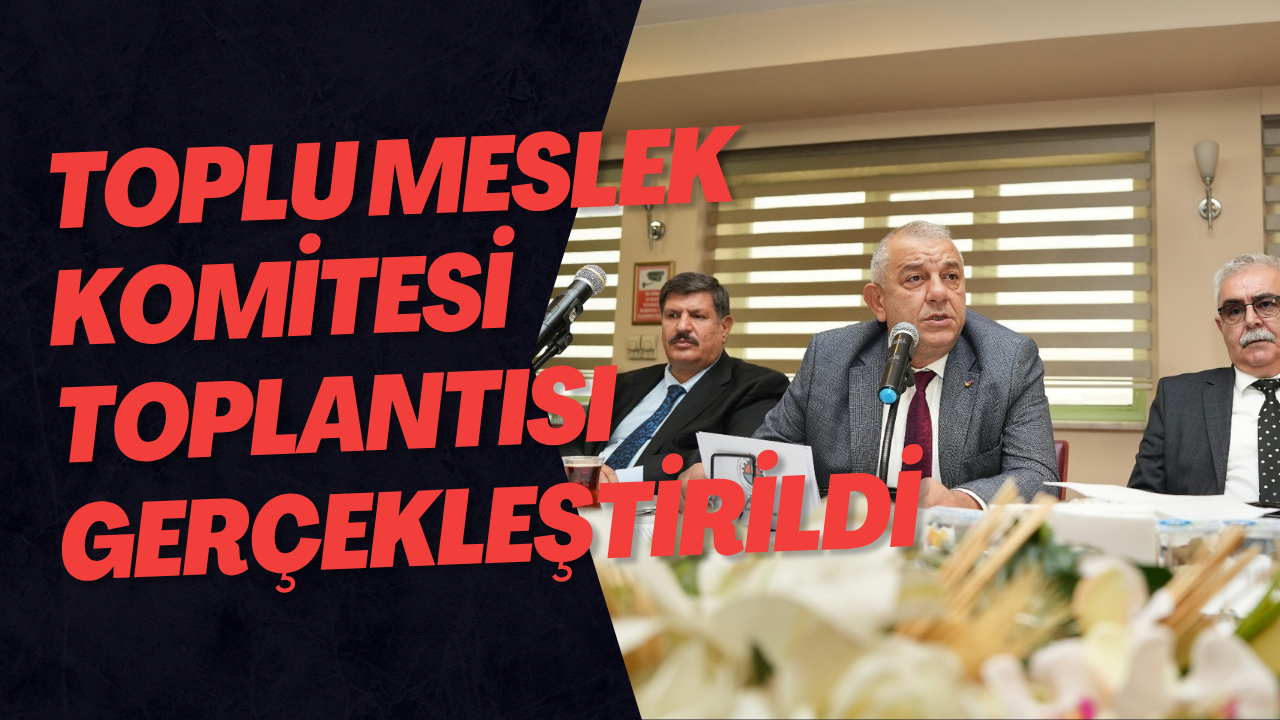 Toplu Meslek Komitesi Toplantısı Gerçekleştirildi