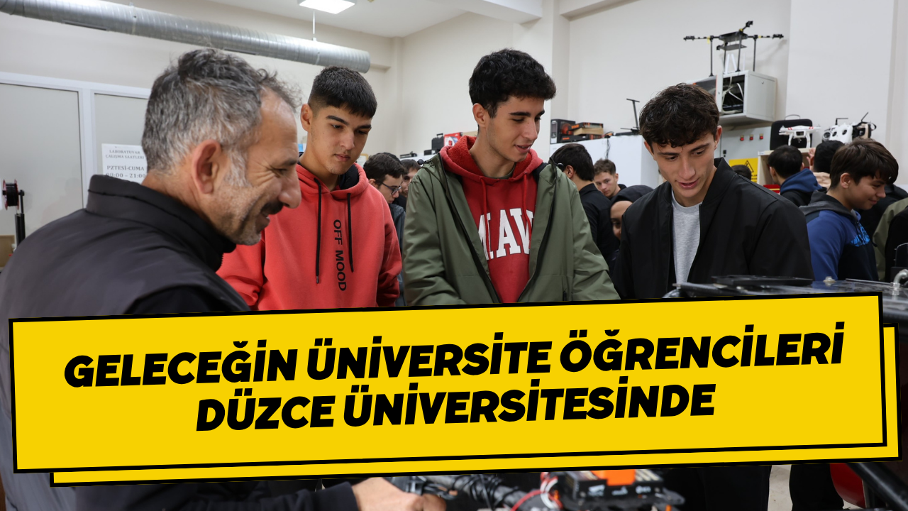 Geleceğin Üniversite Öğrencileri Düzce Üniversitesinde