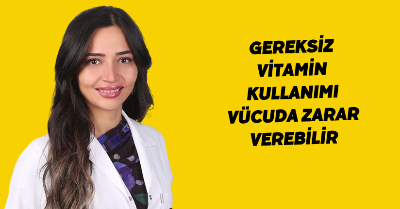 Gereksiz vitamin kullanımı vücuda zarar verebilir
