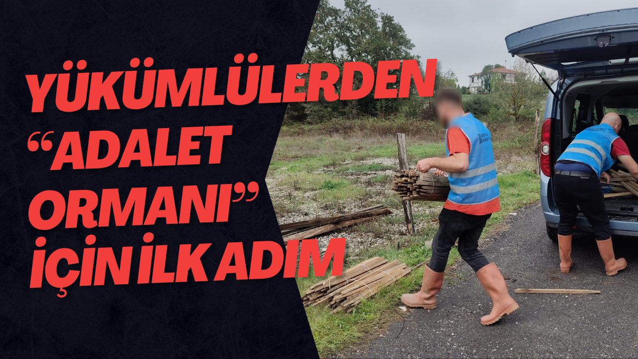 Yükümlülerden “Adalet Ormanı” İçin İlk Adım