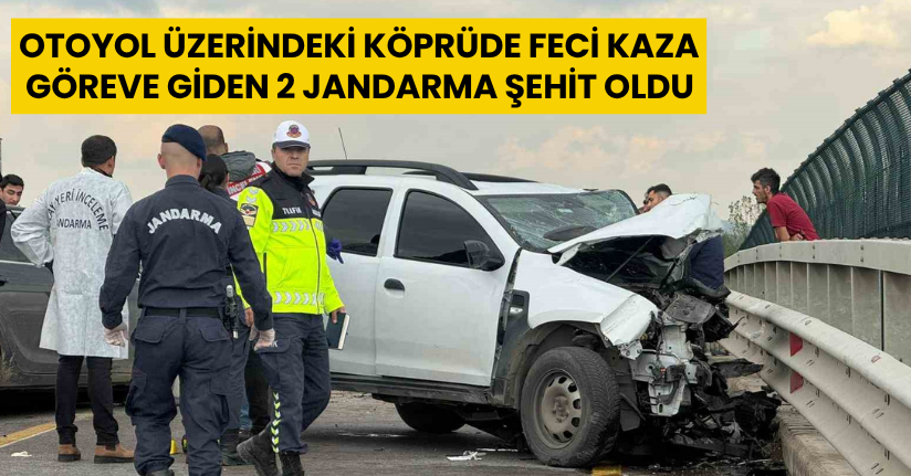 Otoyol üzerindeki köprüde feci kaza: Göreve giden 2 jandarma şehit oldu