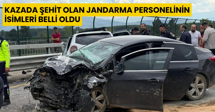 Kazada şehit olan jandarma personelinin isimleri belli oldu