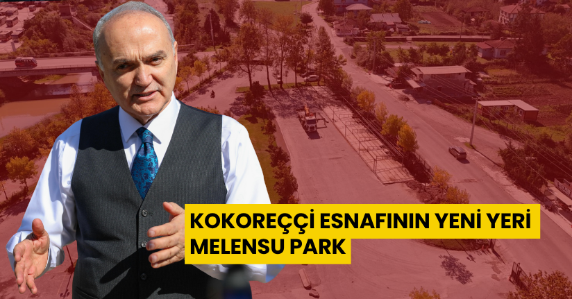 Kokoreççi Esnafının Yeni Yeri Melensu Park