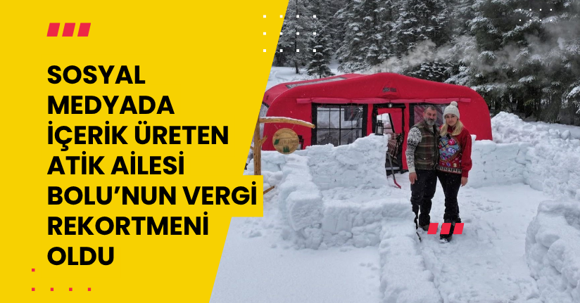 Sosyal medyada içerik üreten ‘Atik Ailesi’ Bolu’nun vergi rekortmeni oldu