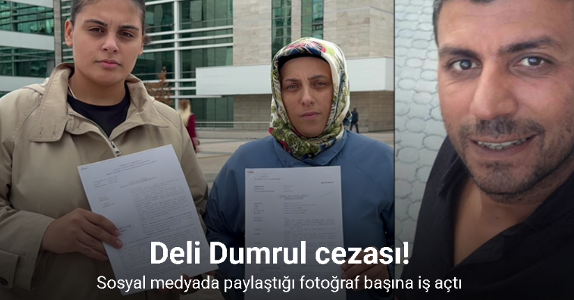Deli Dumrul cezası: Sosyal medyadaki fotoğraftan 6 yıl 8 ay hapis