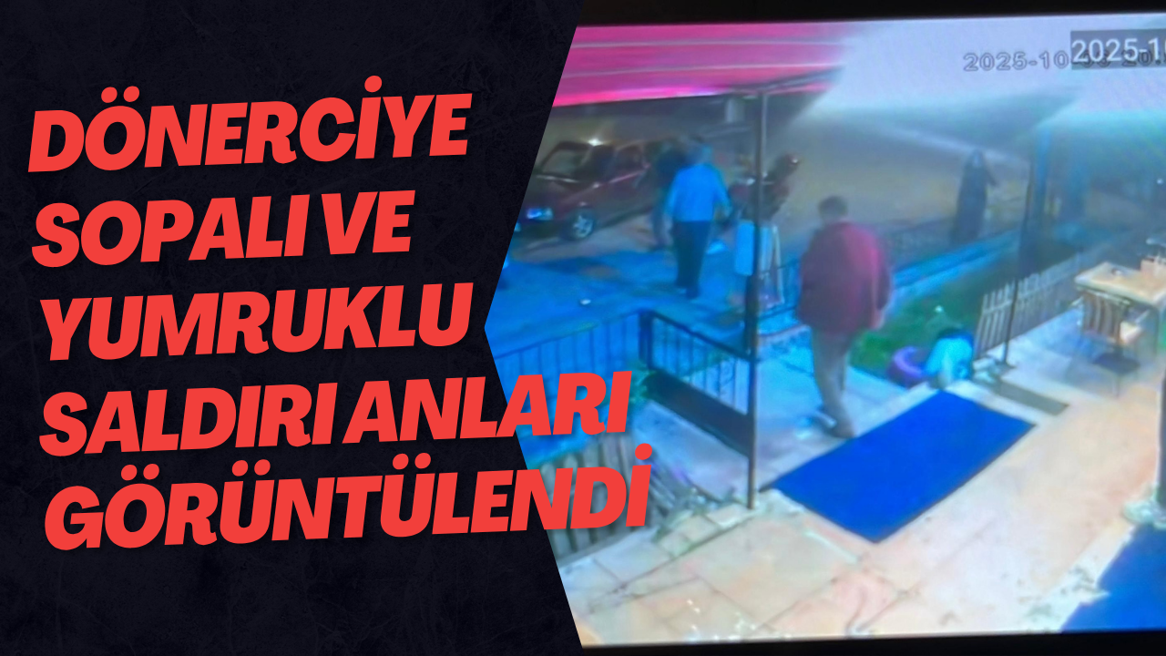 Dönerciye Sopalı Ve Yumruklu Saldırı Anları Görüntülendi
