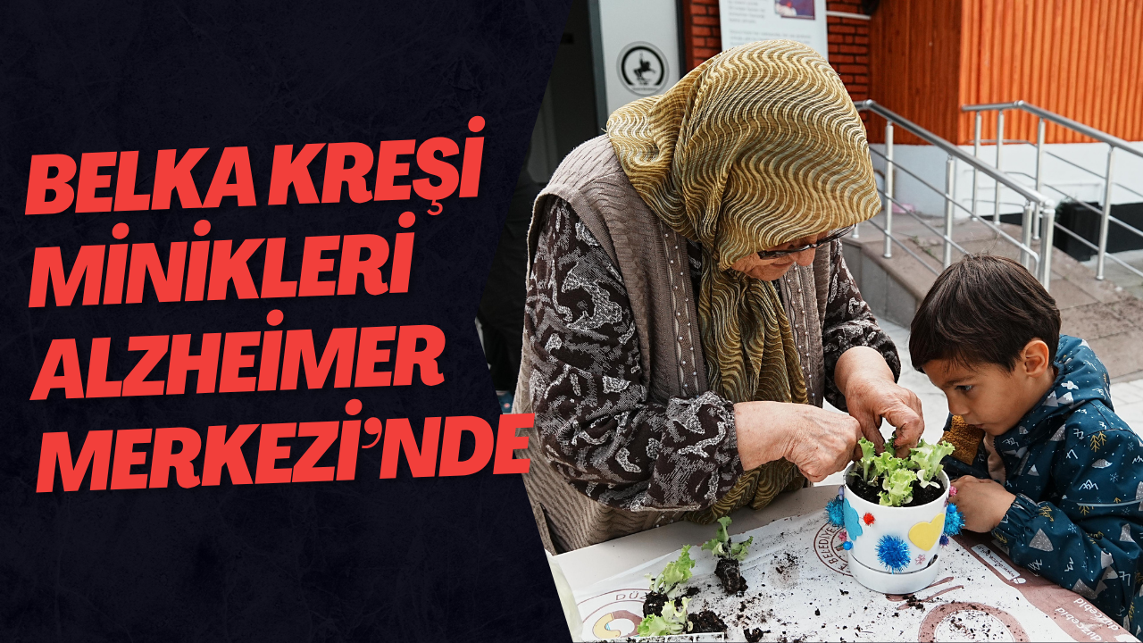 Belka Kreşi Minikleri Alzheimer Merkezi’nde