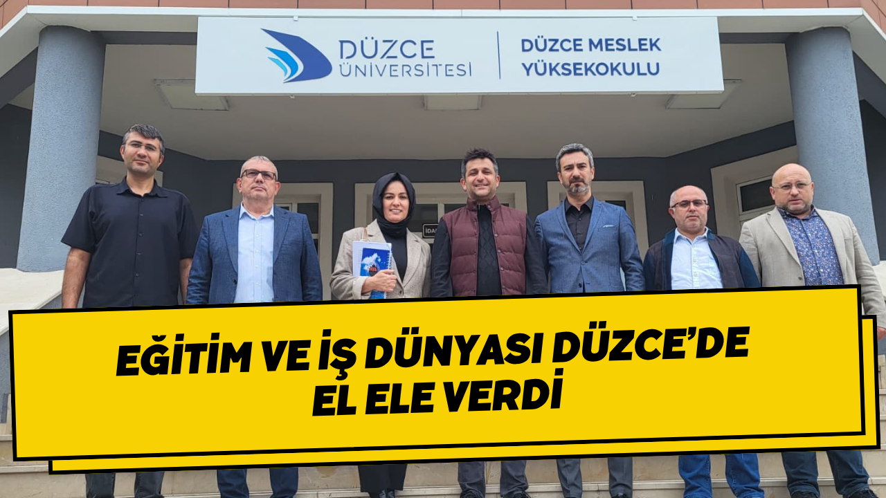 Eğitim ve İş Dünyası Düzce’de El Ele Verdi
