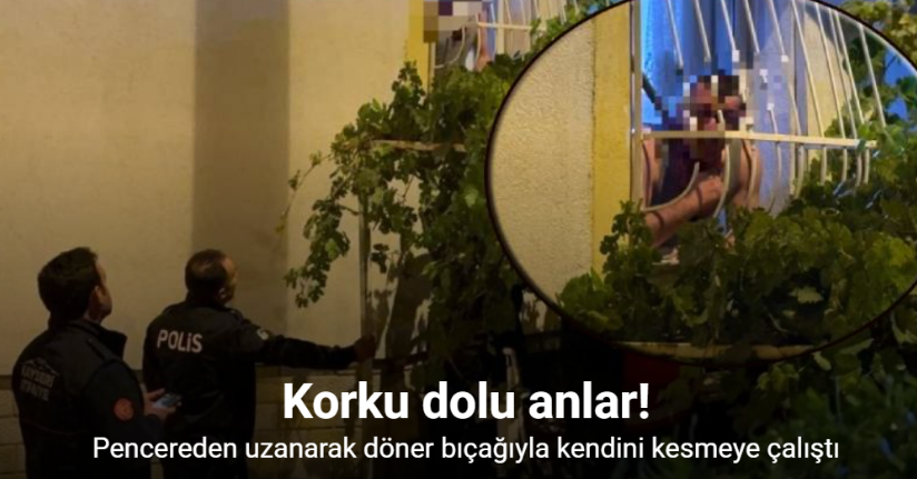 Pencerede korku dolu anlar: Döner bıçağıyla kendini kesmeye çalıştı