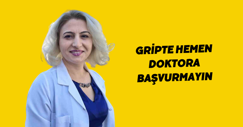 Gripte hemen doktora başvurmayın