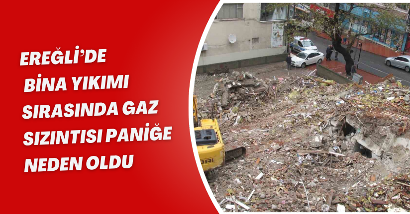 Ereğli’de bina yıkımı sırasında gaz sızıntısı paniğe neden oldu